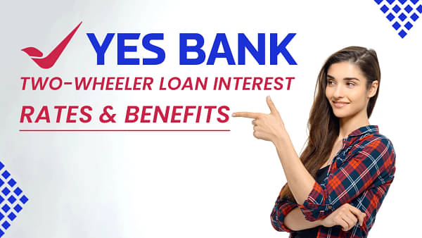 Exploring Yes Bank Two-Wheeler Loan Interest Rates and Benefits	