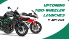 New Bikes and Scooters in April: KTM, Hero, Kawasaki, Bajaj Launch Details New Bikes and Scooters in April: KTM, Hero, Kawasaki, Bajaj Launch Details