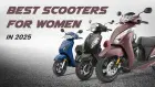 Best Scooters for Women in 2025: Lightweight, Stylish & Affordable