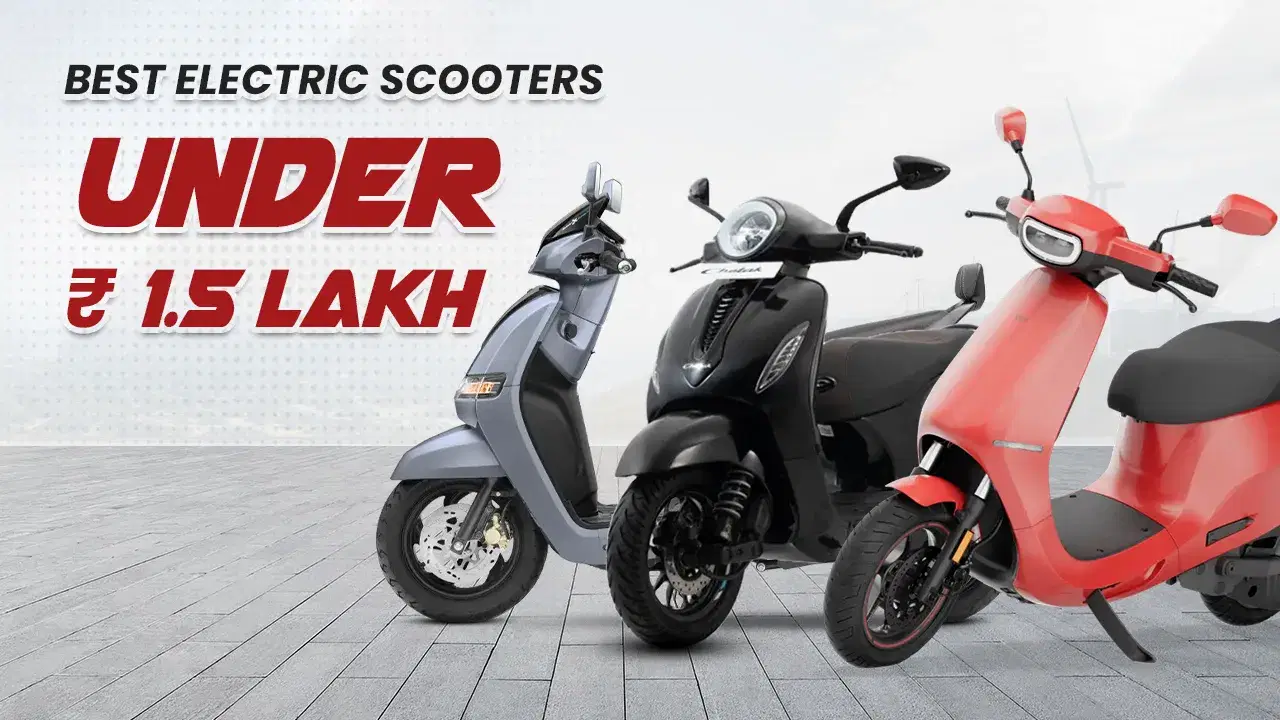 Best Electric Scooters Under ₹1,50,000: Range, Charging & Reliability