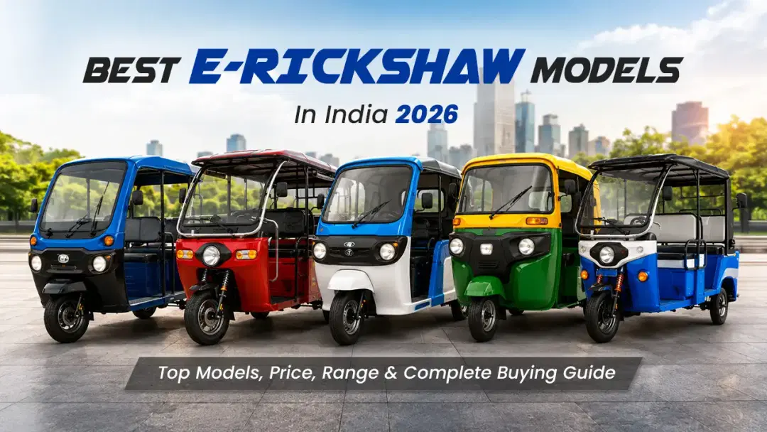Best E-Rickshaw Models in India 2026 – Top Models, Price, Range & Complete Buying Guide