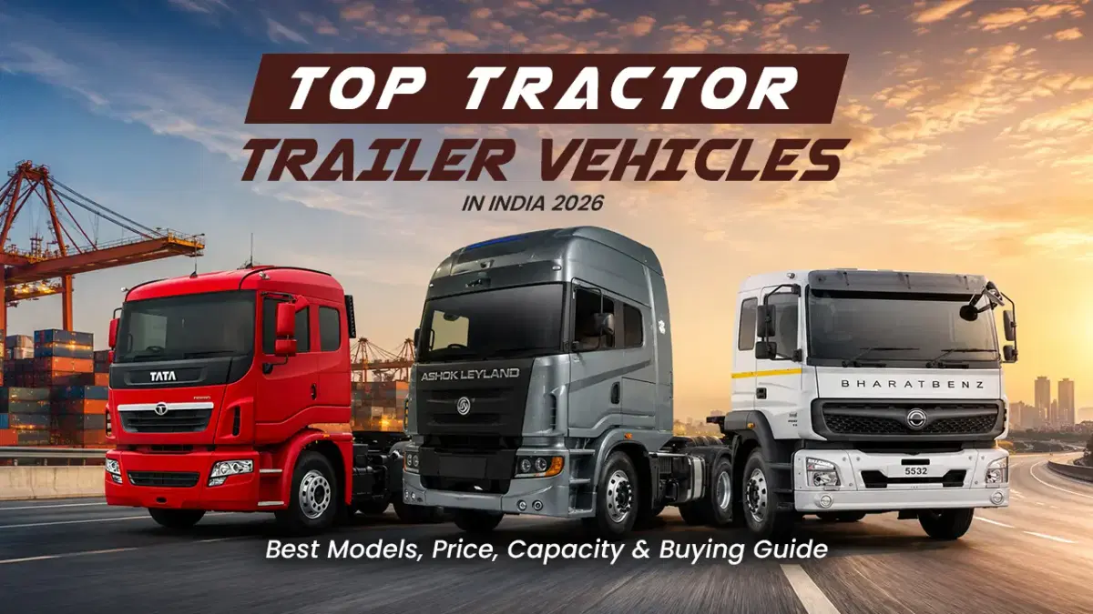 Top Tractor Trailer Vehicles in India 2026 – Best Models, Price, Capacity & Buying Guide