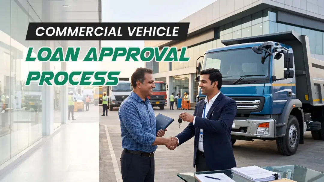 Commercial Vehicle Loan Approval Process: What Every Indian Transport Buyer Should Know