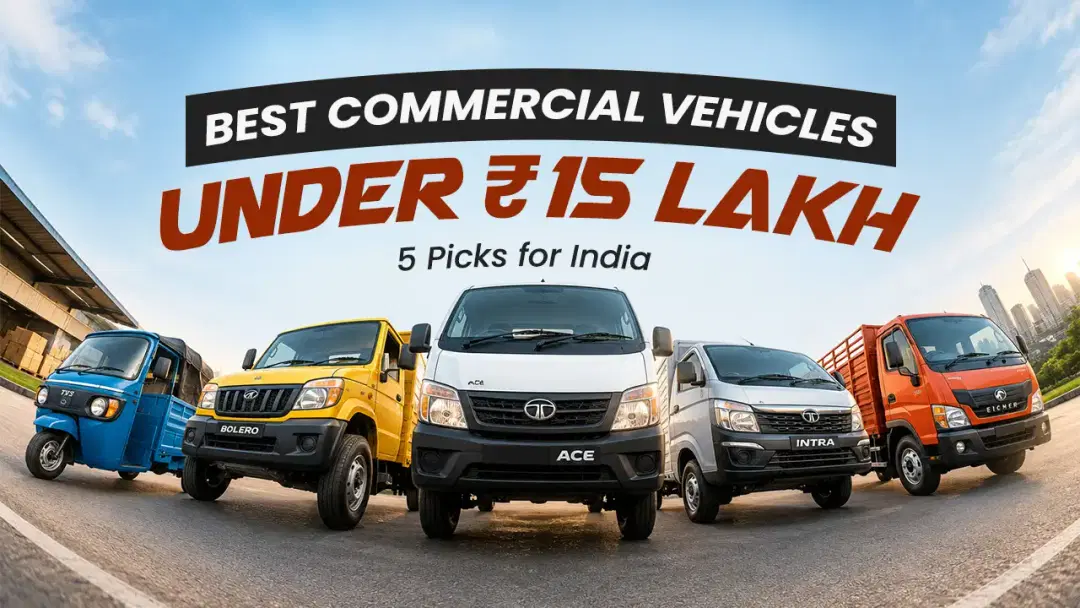Best Commercial Vehicles Under ₹15 Lakh: 5 Picks for India